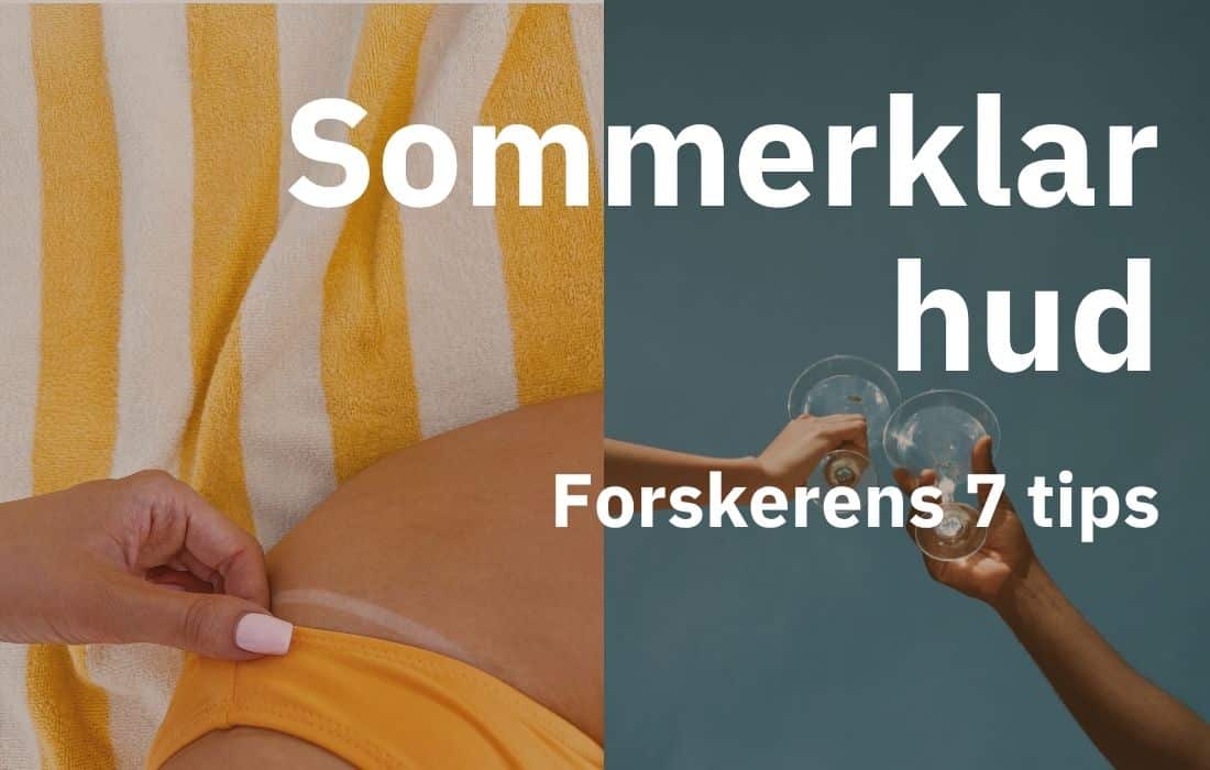 Sommerklar hud - få 7 tips fra MIHOs forsker